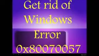 Get rid of Windows Error 0x80070057