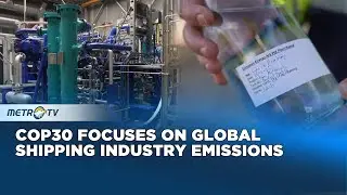 COP30 in Brazil Discusses Pressure on Shipping Industry to Reduce Emissions