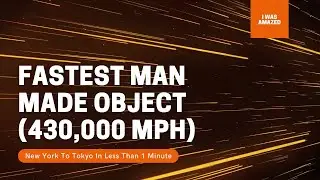 Fastest Man Made Object | 430,000 MPH