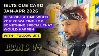 Describe a time when you&rsquo;re waiting for something special that would happen| New cue card 2026