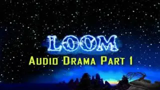 LOOM - Audio Drama - Part 1
