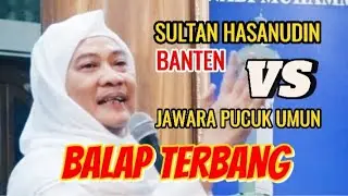 BALAP TERBANG‼️SULTAN HASANUDIN VS PUCUK UMUN | Ceramah ALM. Almaghfurlah Abuya Uci Turtusi Cilongok