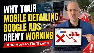 Why Your Mobile Detailing Google Ads Aren't Working (And How to Fix Them)