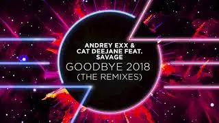 Andrey Exx & Cat Deejane feat. Savage - Goodbye 2018 (Sharapov Remix Edit)