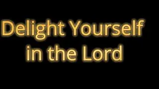 Delight Yourself in the Lord
