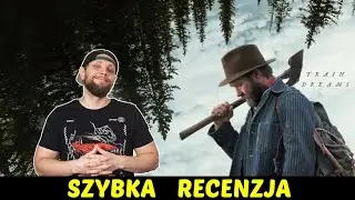 Sny o pociągach (Netflix) ★SzybkieRecenzje