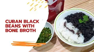 BONED Broth : Cuban Black Beans with Bone Broth