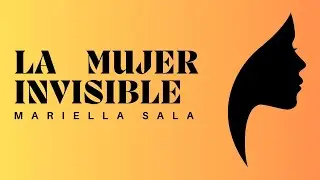 LA MUJER INVISIBLE (Mariella Sala) - CUENTO