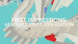 First Impressions: Absolute Drift: Zen Edition