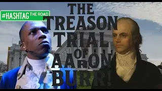 The Treason Trial of Aaron Burr (Hashtag: The Road - Season 2: Episode 1)