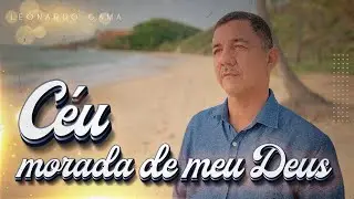 Céu, morada de meu Deus | Leonardo Gama