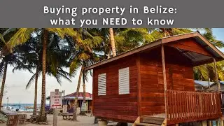 Don't Miss This: What to Know Before Buying Property in Belize!