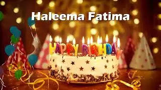Happy Birthday Haleema Fatima | Birthday Cake Haleema Fatima | Birthday Song Haleema Fatima