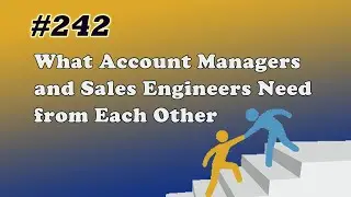 #242 What Account Managers and Sales Engineers Need from Each Other