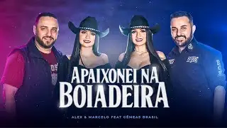 Apaixonei na Boiadeira - Alex e Marcelo Feat. G&ecirc;meas Brasil (Top Sertanejo 2022)
