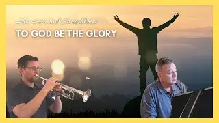 Hymn - TO GOD BE THE GLORY (Trumpet and Piano Instrumental)