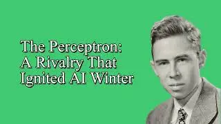 #13 The Perceptron: A Rivalry That Ignited AI Winter