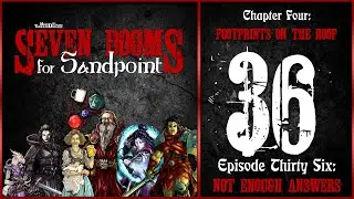 Ep. 36: &ldquo;Not Enough Answers&rdquo; | Seven Dooms for Sandpoint | Chapter Four: Footprints on the Roof
