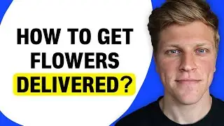 How to Get Flowers Delivered?
