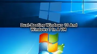 Dual-Booting Windows 10 And 7 In A VM (Failed)