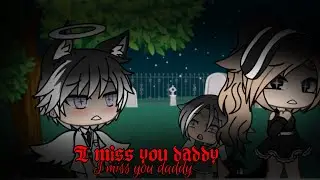 I miss you daddy // Glmv