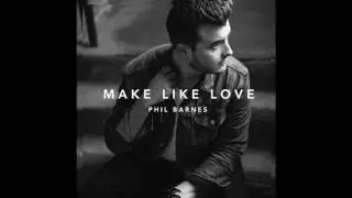 Make Like Love - Phil Barnes (Official Audio)