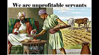 We are Unprofitable Servants