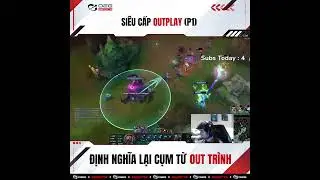 Si&ecirc;u cấp outplay (P1) định nghĩa lại cụm từ out tr&igrave;nh