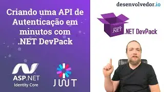 CRIE UMA API DE AUTENTICAÇÃO EM POUCOS MINUTOS COM O .NET DEVPACK