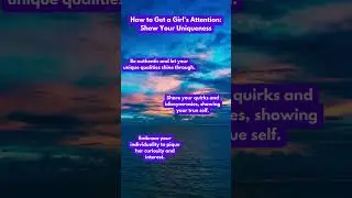 How to Get a Girls Attention: Show your Uniqueness #motivation #boys #affirmation #quote #advice