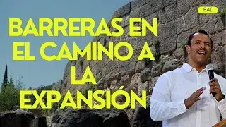 Barreras en el caminoa a la expansi&oacute;n | PAstor Joe Garcia