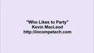 Kevin Macleod -  (Who Likes to Party Re uploaded)