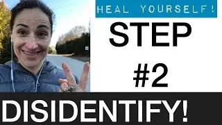 DISIDENTIFICATION - Step 2 - HOW TO HEAL YOUR BODY WITH YOUR MIND