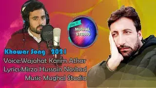 Khowar Song 2021 || Voice:Wajahat Karim Athar || Lyrics: Mirza Hussain Nashad || Music:Mughal studio