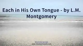 Each in His Own Tongue   by L M  Montgomery