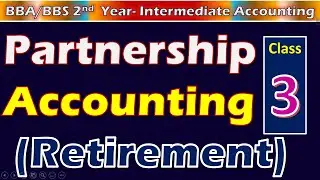 Partnership Accounts (Retirement) // Class-3 // BBA/BBS 2nd Year/Intermediate Accounting (Chapter-6)