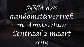 NSM 876 aankomst&vertrek in Amsterdam Centraal 2 maart 2019