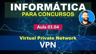 Inform&aacute;tica para Concursos - Aula 03.04 - Virtual Private Network - VPN