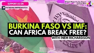 Inem Richardson | Burkina Faso vs IMF: Can Africa Break Free?