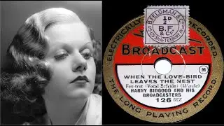 78 RPM &ndash; Harry Bidgood & Broadcasters &ndash; When The Love-Bird Leaves The Nest (1927)