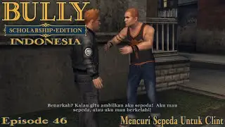 Mencuri Sepeda Untuk Clint - Episode 46 - Bully: Scholarship Edition - Gameplay Walkthrough