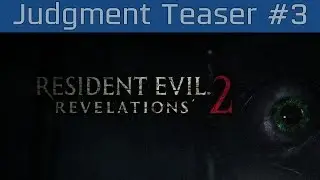 Resident Evil: Revelations 2 - Episode #3: Judgment Teaser [HD 1080P/60FPS]