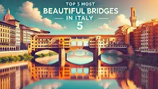 Top 5 Most Beautiful Bridges in Italy: Architectural Marvels Across Time