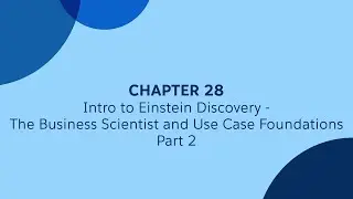 28 - Intro to Einstein Discovery - Part 2  - The Business Scientist and Use Case Foundations
