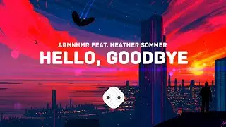 FUTURE-BASS ◈ ARMNHMR - Hello, Goodbye (feat. Heather Sommer)