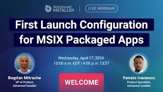 Webinar: First Launch Configuration for MSIX Packaged Apps