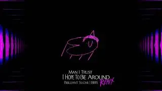 Man I Trust - I Hope To Be Around (Brilliant Sugar | BIIIIS Remix)