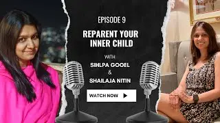 Episode 9- Reparent Your Inner Child- Conscious Parenting