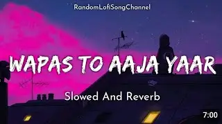 WAPAS TO AAJA YAAR..( Slowed And Reverb) lofi song 🎶 Shafqat Amanat Ali | Sad song😞...