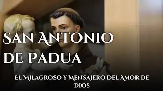 La Vida de San Antonio de Padua | Patrón de los Objetos Perdidos